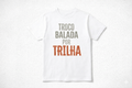 Camiseta TROCO BALADA POR TRILHA